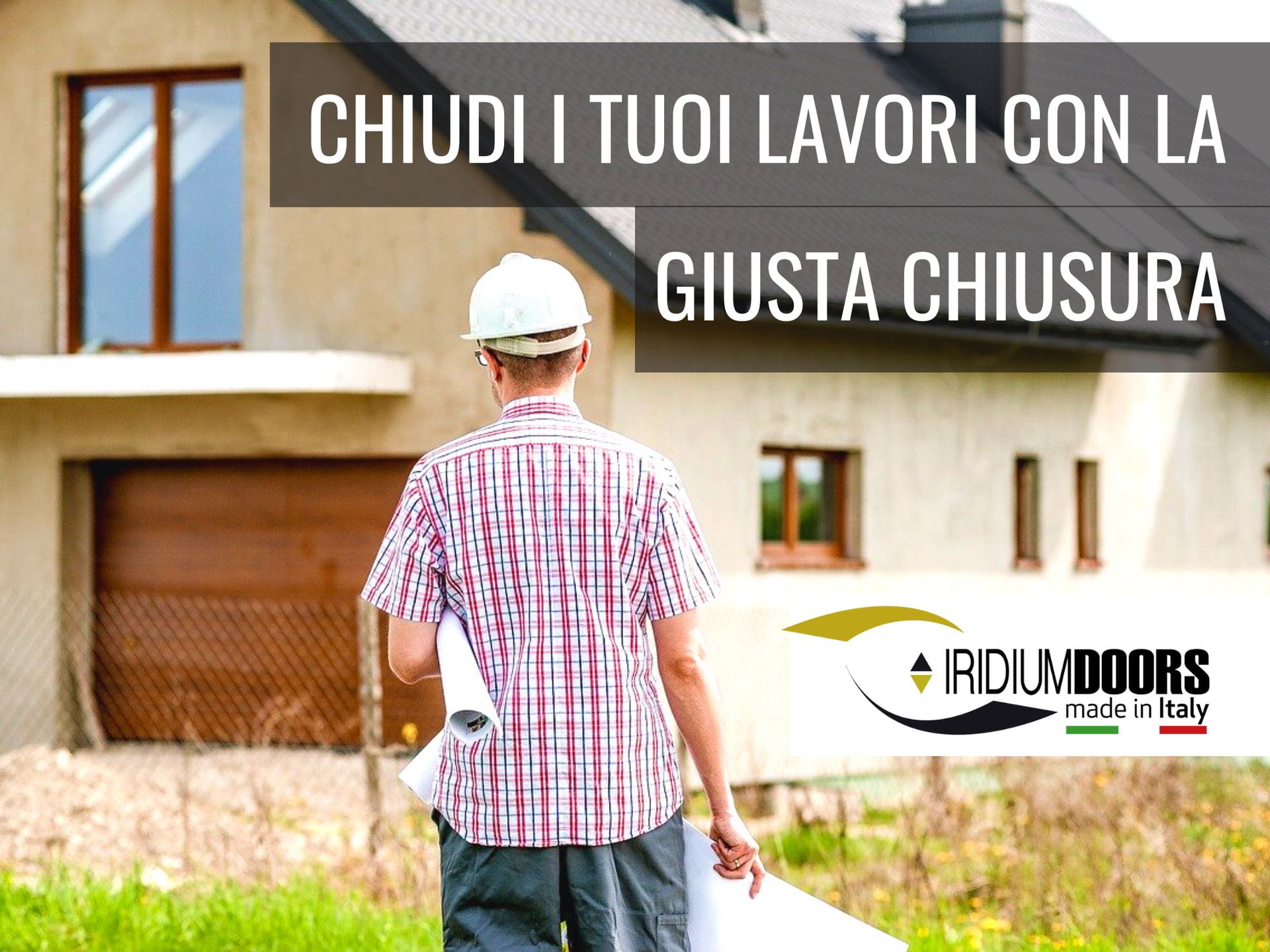 Chiudi nel modo migliore i tuoi cantieri con i Portoni IRIDIUM DOORS